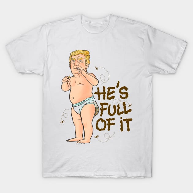 caricature baby with aTrump's face, wearing a dirty diaper, and the quote "He's full of it". T-Shirt by AbirAbd